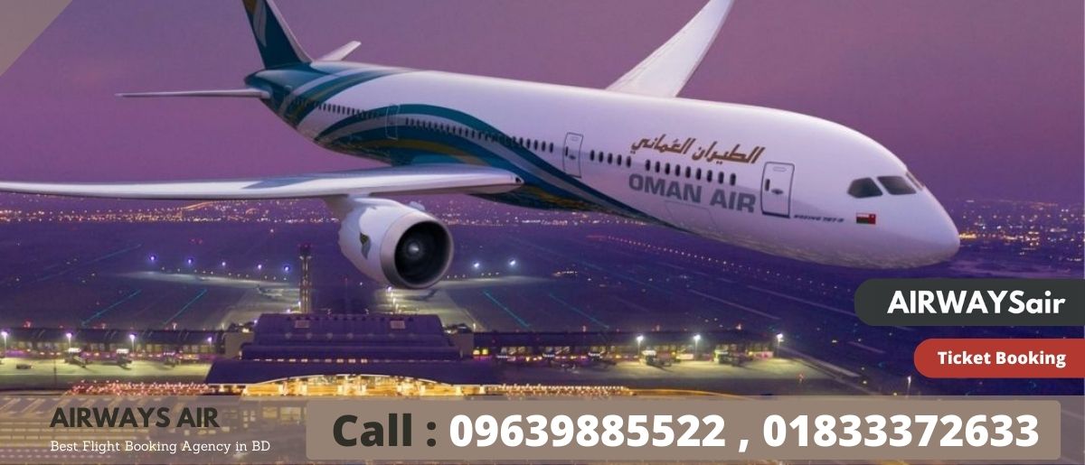 Oman Air Dhaka Office | Call: 01833372633 For Quick Ticket Booking